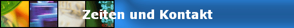 Zeiten und Kontakt